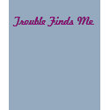 Trouble Finds Me. t-shirts