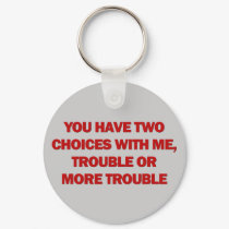 Trouble or More Trouble keychains