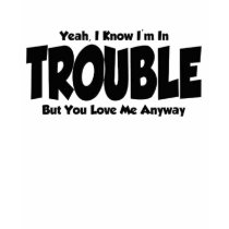Trouble t-shirts