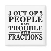Trouble With Fractions Fridge Magnets