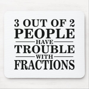 Trouble With Fractions Mouse Pads