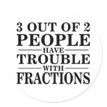 Trouble With Fractions Round Stickers