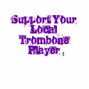 trtrtrtrtrtrt, Support Your LocalTrombone Player t-shirts
