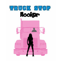 Truck Stop Hooker t-shirts by kenogirlmd Truck Stop Hooker t-shirts