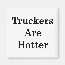 Truckers Are Hotter Magnets