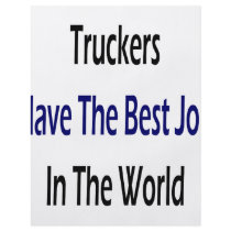 Truckers Have The Best Job In The World flyers
