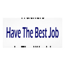 Truckers Have The Best Job In The World Picture Card