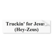 truckin' for Jesus (Hey-Zeus) Bumper Stickers
