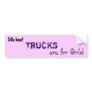 Trucks are for Girls bumper sticker