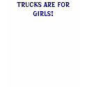 Trucks Are For Girls! - shirt