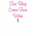 True Bling Comes From Within t-shirts