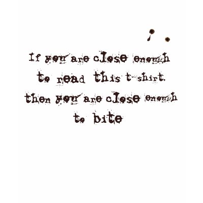 True Blood - Vampire - ""If you are close enough.."" Tee