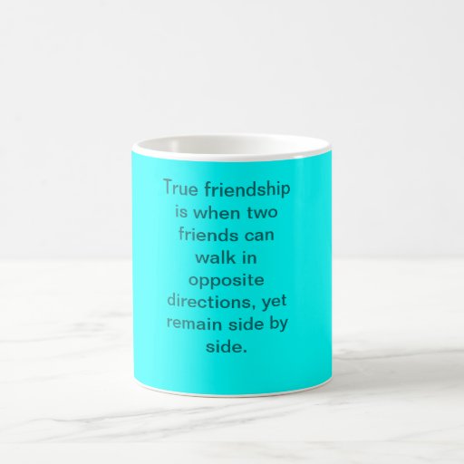 True friendship is when two friends can walk in... coffee mugs