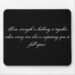True strength is holding it together when every... mouse pads