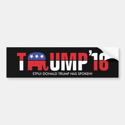 Trump 2016 - STFU! Donald Trump Has Spoken! Car Bumper Sticker