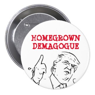 Trump: Homegrown Demagogue