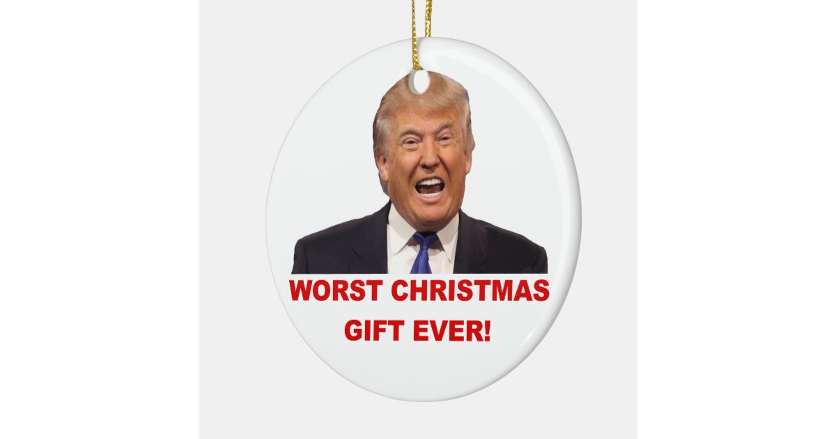 trump the worst christmas gift ever ornament zazzle trump the worst christmas gift ever ornament zazzle
