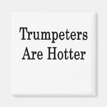 Trumpeters Are Hotter Refrigerator Magnet
