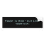Trust in God - but lock your car. Bumper Sticker