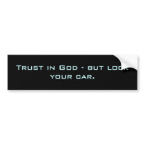 Trust in God - but lock your car. bumper stickers