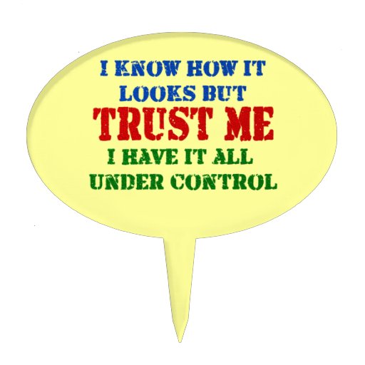 trust_me_all_under_control_cake_topper-rb3886a6354f34560884d09050a2e6093_fupml_8byvr_512.jpg