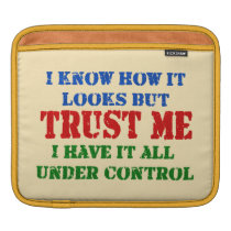 Trust Me -- All Under Control Ipad Sleeves