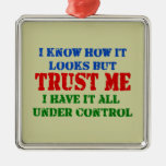 Trust Me - All Under Control Christmas Tree Ornaments