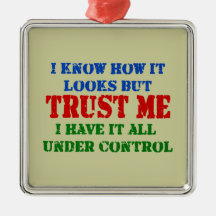 Trust Me - All Under Control Christmas Tree Ornaments