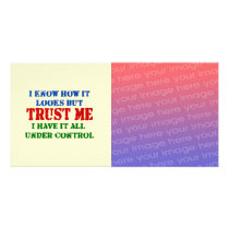 Trust Me -- All Under Control Custom Photo Card