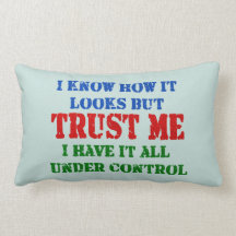 Trust Me -- All Under Control Pillows