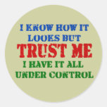 Trust Me - All Under Control Round Stickers