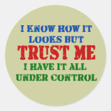 Trust Me - All Under Control Round Stickers