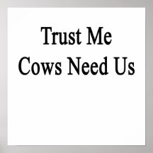 Trust Me Cows Need Us Posters