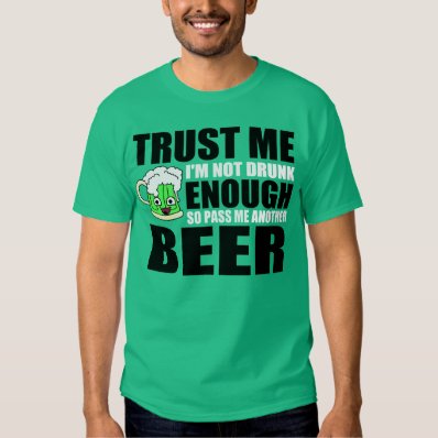 Trust Me, Enough Beer Tshirts