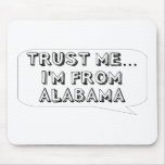 Trust me… I am from Alabama Mouse Pad