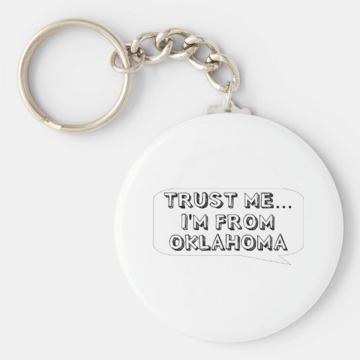 Trust me… I am from Oklahoma Key Chains