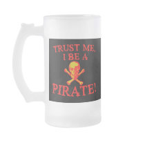 Trust Me I Be a Pirate T shirts and Mugs