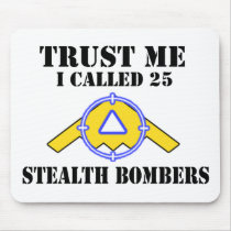 Trust me I called 25 Stealth Bombers Mouse Pad