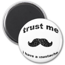 funny, mustache, hilarious, cool, goofy, unique, trust me, beard, dandy, humorous, fun, sweet, fresh, great, vintage, old, just funny, Magnet with custom graphic design