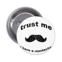 funny, mustache, hilarious, goofy, unique, trust me, tshirt, fun, sweet, fresh, digital, great, vintage, old, quotations, Button with custom graphic design