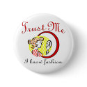 Trust Me I Know Fashion buttons by fashionfiles Trust Me I Know Fashion buttons