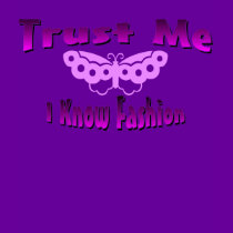 Trust Me I Know Fashion t-shirts by fashionfiles Trust Me I Know Fashion t-shirts
