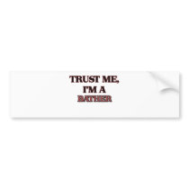 Trust Me I'm A BATHER Bumper Sticker