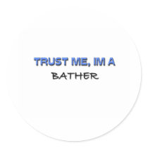 Trust Me I'm a Bather stickers by professions Trust Me I'm a Bather stickers