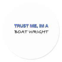 Trust Me I'm a Boat Wright stickers by professions Trust Me I'm a Boat Wright stickers