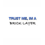 Trust Me I'm a Brick Layer t-shirts