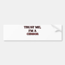 Trust Me I'm A CENSOR Bumper Sticker