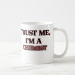 Trust Me I'm A CHEMIST Coffee Mugs