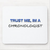 Trust Me I'm a Chronologist mousepads by professions Trust Me I'm a Chronologist mousepads