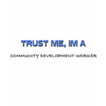 Trust Me I'm a Community Development Worker t-shirts by professions Trust Me I'm a Community Development Worker t-shirts